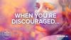 when you are discouraged image